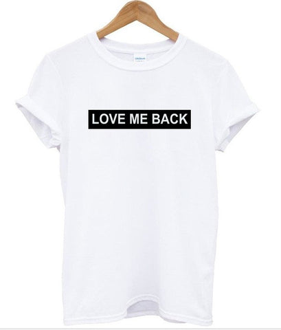 LOVE ME BACK letters Print Women tshirt Cotton Casual Funny t shirt For Lady Top Tee Hipster Drop Ship Z-723