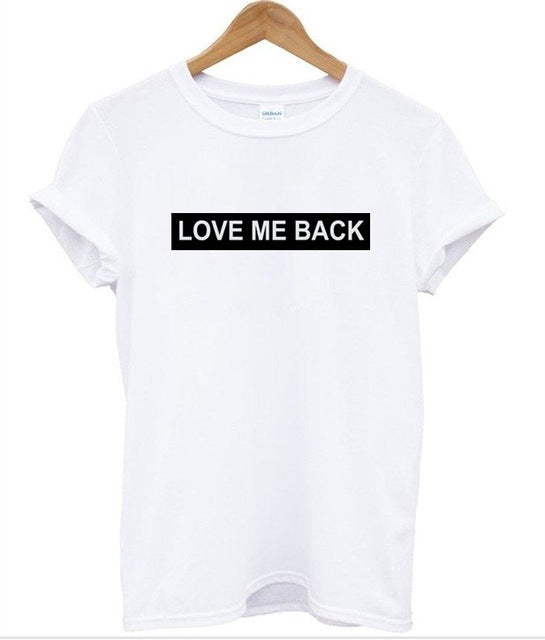 LOVE ME BACK letters Print Women tshirt Cotton Casual Funny t shirt For Lady Top Tee Hipster Drop Ship Z-723