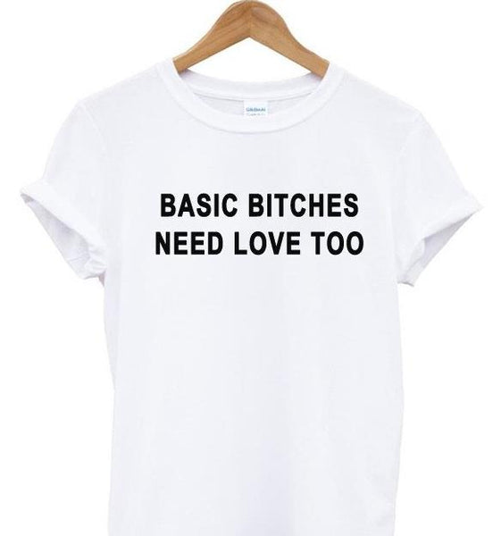 basic bitches need love too Letters Print Women tshirt Cotton Casual Funny t shirt For Lady Top Tee Hipster Drop Ship Z-770