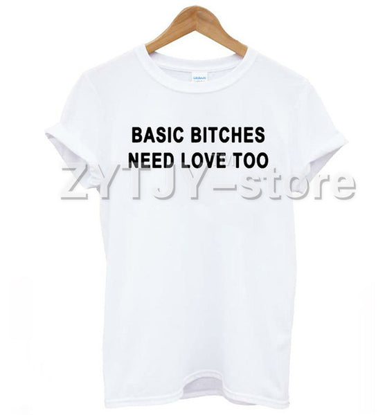 BASIC BITCHES NEED LOVE TOO Print Women tshirt Cotton Casual Funny t shirt For Lady Top Tee Hipster Tumblr Drop Ship Z-885
