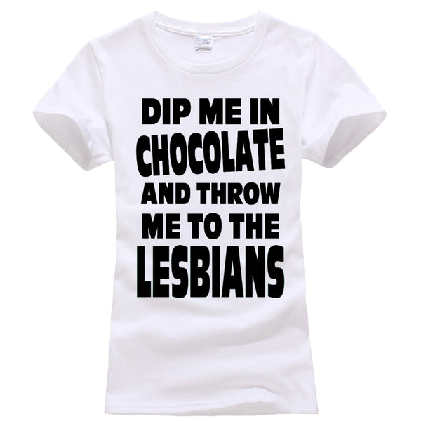 Dip Me in Chocolate And Throw Me to the Lesbians	Only4U Crazy T Shirts O-Neck Short Dip Me In Chocolate And Throw Me To The Lesb