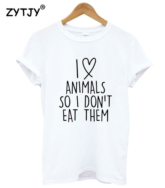 I love animals so I don't eat Women tshirt Cotton Casual Funny t shirt For Lady Girl Top Tee Hipster Tumblr Drop Ship Z-1216