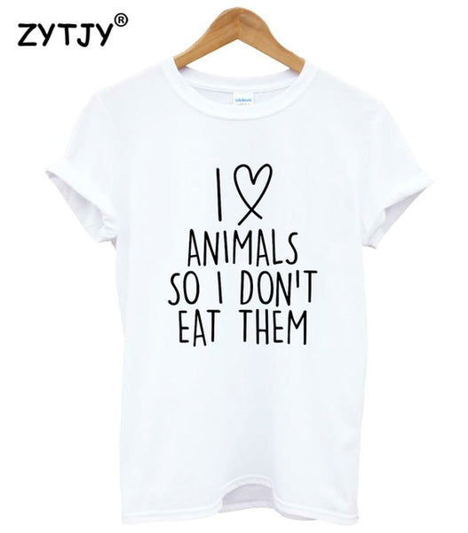 I love animals so I don't eat Women tshirt Cotton Casual Funny t shirt For Lady Girl Top Tee Hipster Tumblr Drop Ship Z-1216
